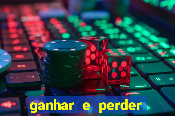 ganhar e perder faz parte do jogo frases